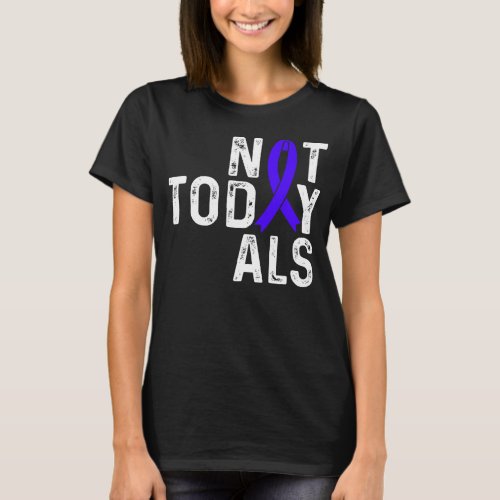 ALS Awareness Not today Sclerosis Blue Ribbon T_Shirt