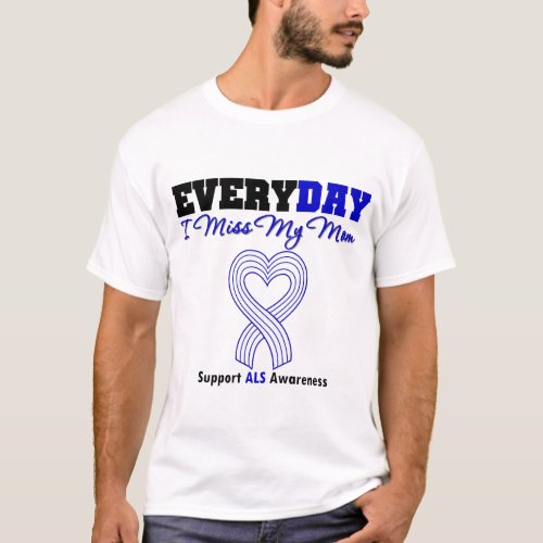 ALS Every Day I Miss My Mom T_Shirt