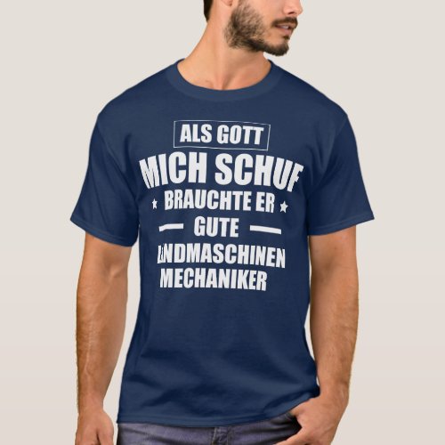 Als Gott Mich Schuf Agricultural Machine Mechanic  T_Shirt