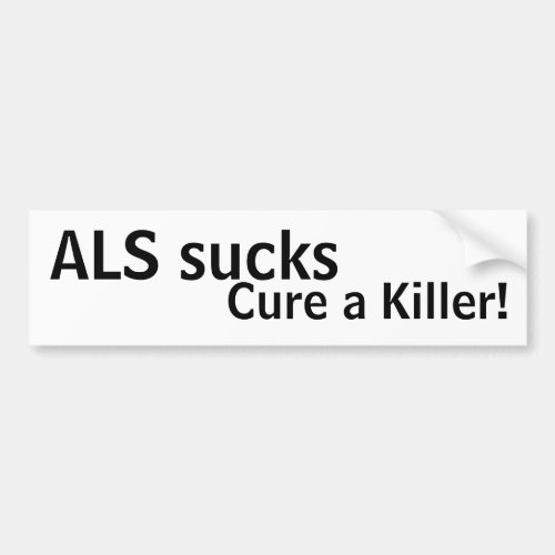 ALS sucks cure a killer Bumper Sticker