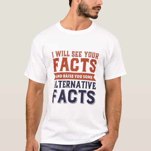 Alternative Facts Fake News Funny Political Humor T_Shirt