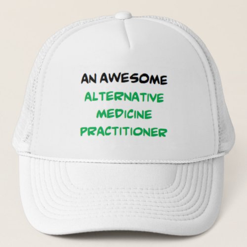 alternative medicine practitioner awesome trucker hat