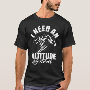 Altitude adjustment Snowboarding downhill ski sno T-Shirt