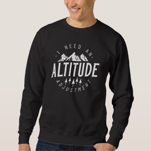 Altitude Adjustment Sweatshirt