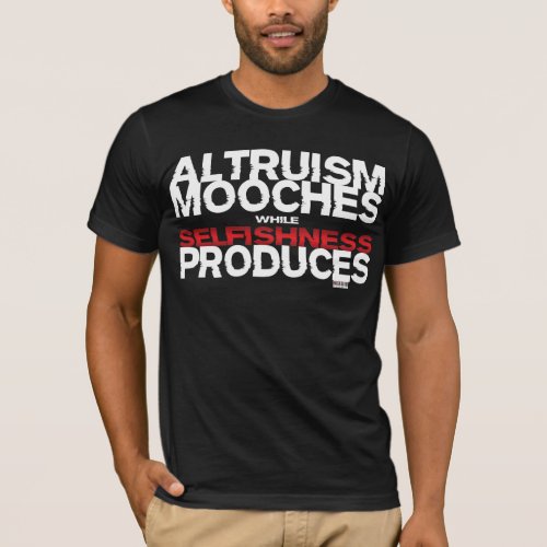 Altruism Mooches While Selfishness Produces T_Shirt