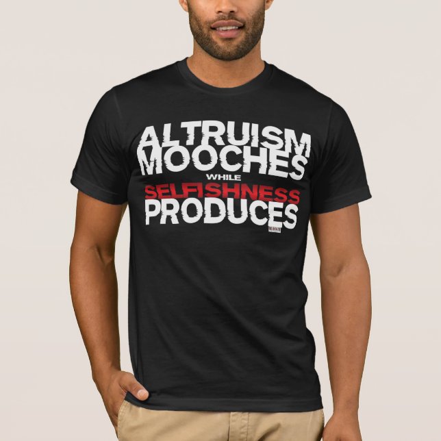 Altruism Mooches While Selfishness Produces T-Shirt (Front)
