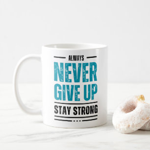 Alway Never Give Up – Motivational coffe mug