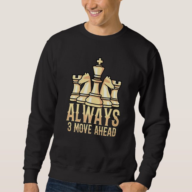 Always 3 Move Ahead For Chess Players Sweatshirt (Front)