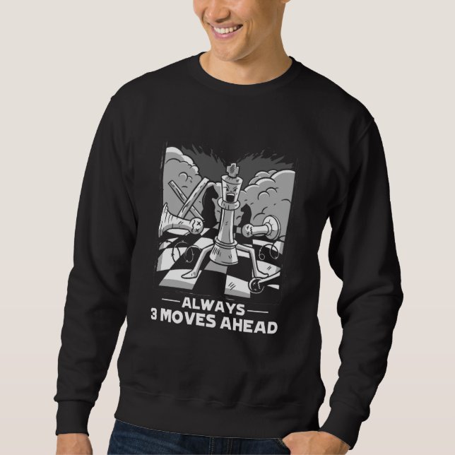 Always 3 Moves Ahead Chess Pieces Board Grandmaste Sweatshirt (Front)