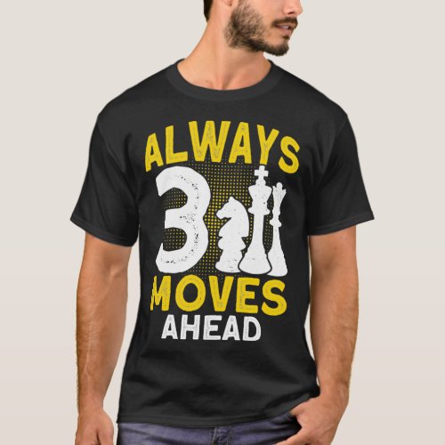 Always 3 Moves Ahead Chess Player Gift Chess 1  T_Shirt