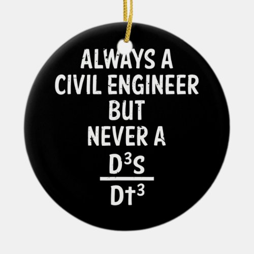 Always A Civil Engineer But Never A D3sdt3 Funny  Ceramic Ornament