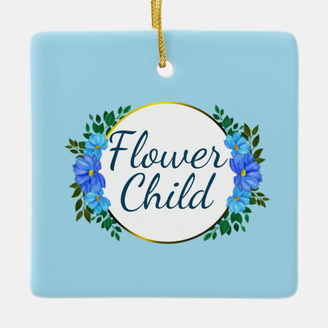 Always a Flower Child blue botanical floral Ceramic Ornament (Front)