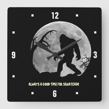 Always A Good Time For Squatchin! Square Wall Clock