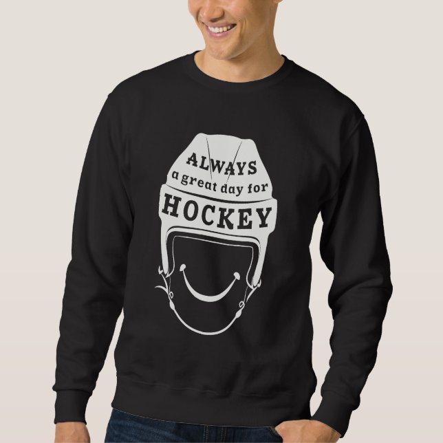 Always a Great Day for Hockey Sweatshirt (Front)