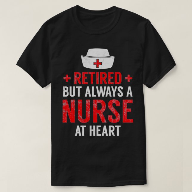 Always A Nurse At Heart Retirement Gift Idea T-Shirt (Design Front)