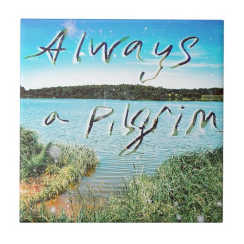 Always A Pilgrim Ceramic Tile