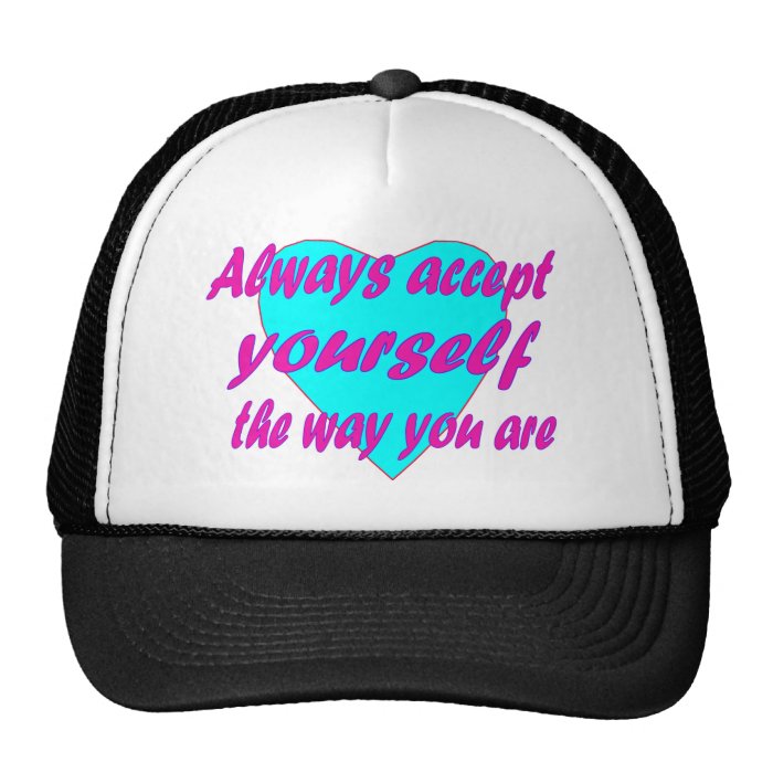 Always accept yourself the way you are trucker hats