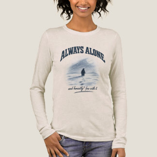 Always Alone And Honestly Fine With It Shirt