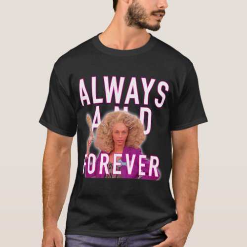 Always and Forever _  Alyssa Edwards   T_Shirt