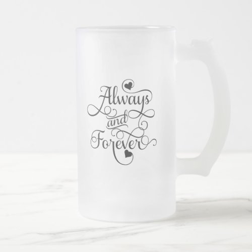 Always and Forever Wedding or Valentines Day Frosted Glass Beer Mug