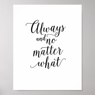Always and No Matter What Family Love Home Quote Poster