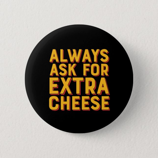 Always Ask For Extra Cheese Funny Pizza Lover Button (Front)