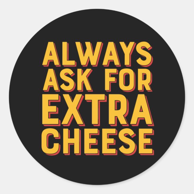 Always Ask For Extra Cheese Funny Pizza Lover Classic Round Sticker (Front)