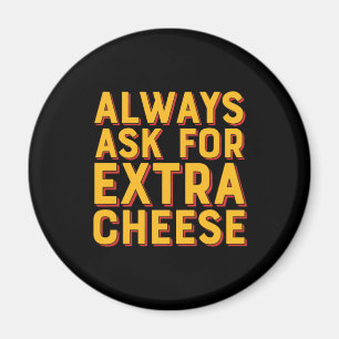 Always Ask For Extra Cheese Funny Pizza Lover Magnet