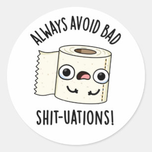 Always Avoid Bad Shit-tuations Funny Toilet Paper  Classic Round Sticker