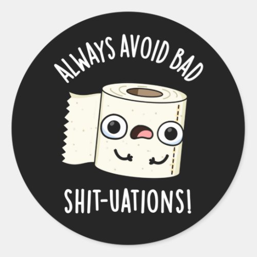 Always Avoid Bad Shit_tuations Funny Toilet Paper  Classic Round Sticker