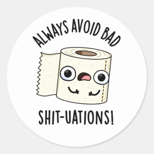 Always Avoid Bad Shit_tuations Toilet Paper Pun Classic Round Sticker