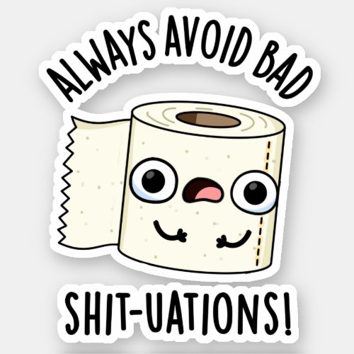 Always Avoid Bad Shit_tuations Toilet Paper Pun Sticker