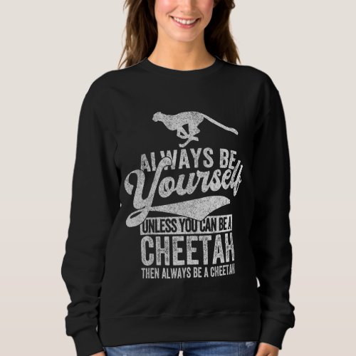 Always Be A Cheetah   Cheetah Quote Retro Sweatshirt
