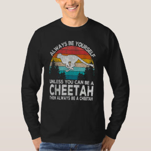 Always Be A Cheetah   Cheetah Quote Retro T-Shirt