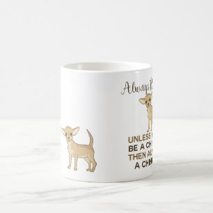 Always Be a Chihuahua Coffee Mug