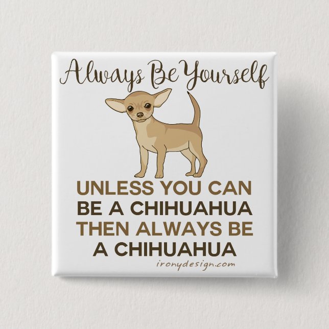 Always Be a Chihuahua Funny Button (Front)