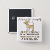 Always Be a Chihuahua Funny Button (Front & Back)