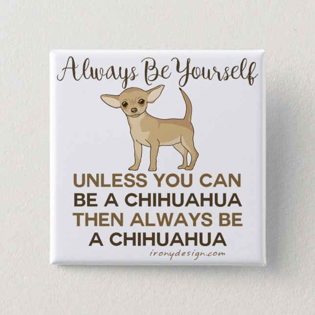 Always Be a Chihuahua Funny Button (Front)
