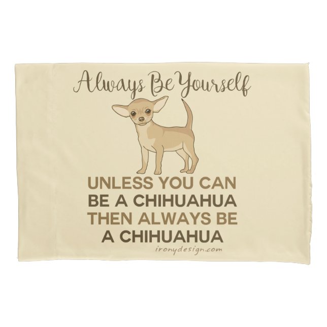 Always Be a Chihuahua Pillow Case (Front)