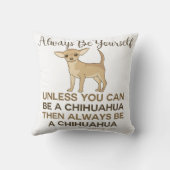 Always Be a Chihuahua Throw Pillow (Back)