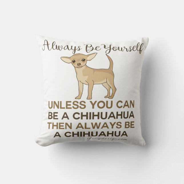 Always Be a Chihuahua Throw Pillow (Front)