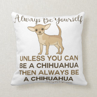 Always Be a Chihuahua Throw Pillow