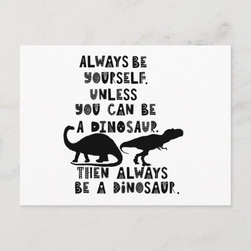 Always Be a Dinosaur Funny Dino Quotes Text Postcard