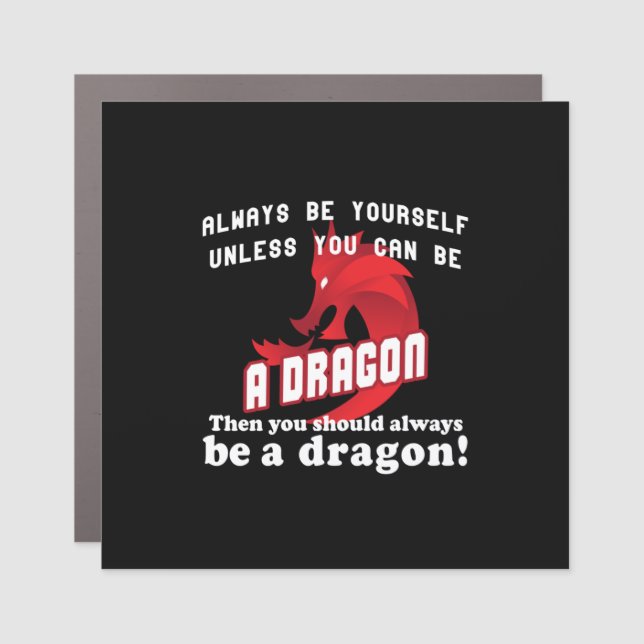 Always be a Dragon Car Magnet (Front)