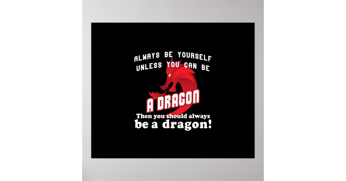 Always be a Dragon Poster Zazzle