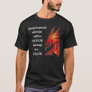Always Be A Dragon RPG Fantasy Medieval Literature T-Shirt