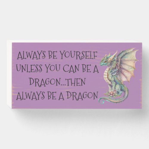 Always Be a Dragon  Wooden Box Sign