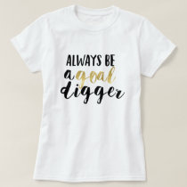 Always be a goal digger T-Shirt