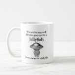 Always Be a Jellyfish Coffee Mug<br><div class="desc">"Always be yourself. Unless you can be a jellyfish. Then always be a jellyfish." These words of wisdom are accompanied by a vintage black and white image of a jellyfish. The design appears on both sides of the mug.</div>