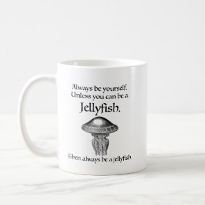 Always Be a Jellyfish Coffee Mug